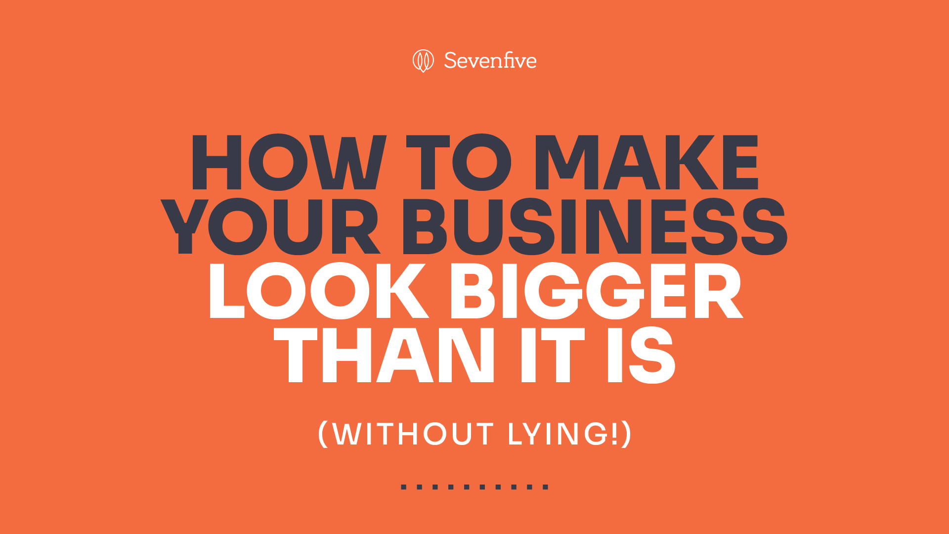 Text graphic on how to make your business look bigger than it it.